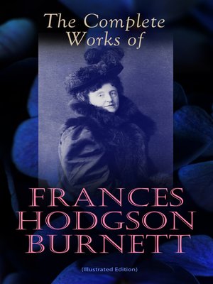 cover image of The Complete Works of Frances Hodgson Burnett (Illustrated Edition)